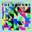 The Sounds - Something To Die For