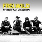 Frei Wild - Und Ich War Wieder Da