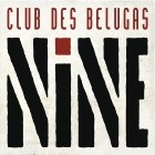 Club Des Belugas - Nine