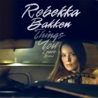 Rebekka Bakken - Things You Leave Behind