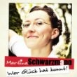 Martina Schwarzmann - Wer Glueck Hat Kommt