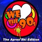 We Love The 90s (The Apres Ski Edition)