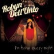 Robyn DellUnto - Im Here Every Night