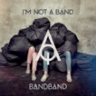 I'm Not A Band - Band Band