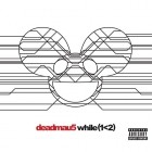 Deadmau5 - While (1<2) (Deluxe Edition)