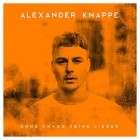 Alexander Knappe - Ohne Chaos keine Lieder (Deluxe Version)