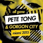 All Gone Pete Tong & Gorgon City Miami 2015