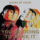 Mates of State - Youre Going To Make It