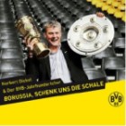 Norbert Dickel Und Der BVB-Jahrhundertchor - Borussia, Schenk Uns Die Schale