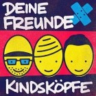 Deine Freunde - Kindskoepfe