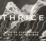 Thrice - To Be Everywhere Is To Be Nowhere