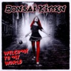 Bonsai Kitten - Welcome To My World