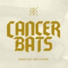 Cancer Bats - Dead Set On Living