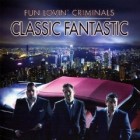 Fun Lovin Crirminals - Classic Fantastic