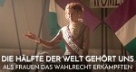 Die Hälfte der Welt gehört uns - Als Frauen das Wahlrecht erkämpften 1