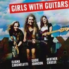 Eliana Cargnelutti Sadie Johnson And Heather Cross - Girls With Guitars