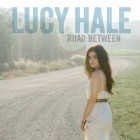 Lucy Hale - Road Between (Deluxe Edition)