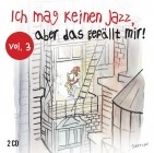 Ich Mag Keinen Jazz Aber Das Gefällt Mir Vol.3