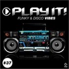 Play It Funky and Disco Vibes Vol.37