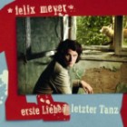 Felix Meyer - Erste Liebe / Letzter Tanz