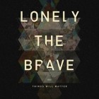 Lonely The Brave - Things Will Matter