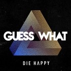 Die Happy - Guess What