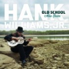 Hank Williams Jr - Old School New Rules