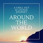 Around the World A Chill Out and Lounge Journey