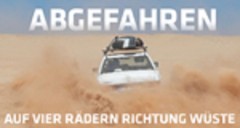 Abgefahren - Auf Vier Rädern Richtung Wüste