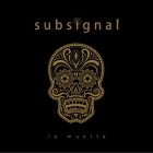 Subsignal - La Muerta