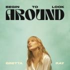 Gretta Ray - Begin To Look Arounds