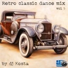 DJ Kosta - Retro Classic Dance Mix Volume 5