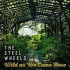 Steel Wheels - Wild As We Came Here