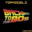 Topmodelz - Back To The 80s