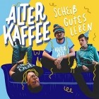 Alter Kaffee - Scheiss Gutes Leben