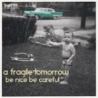 A Fragile Tomorrow - Be Nice Be Careful