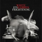 White Rabbits - It's Frightening (Advance)