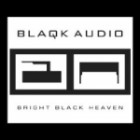 Blaqk Audio - Bright Black Heaven