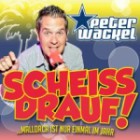 Peter Wackel - Scheiss Drauf! (...Mallorca Ist Nur Einmal Jahr)