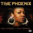 Tiye Phoenix - Half Woman Half Amazin